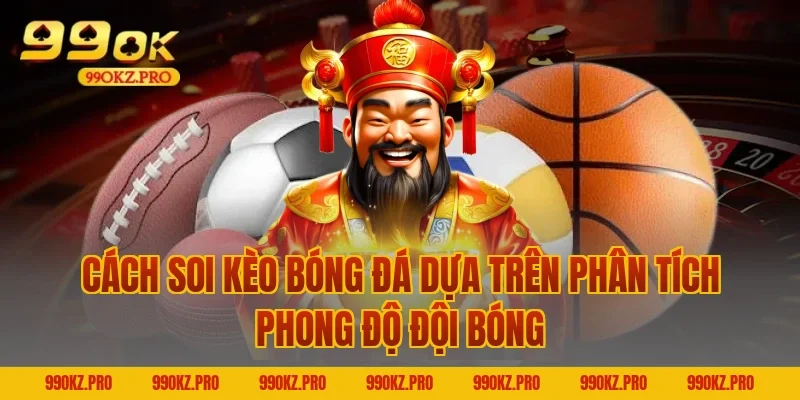 Cách Soi Kèo Bóng Đá Dựa Trên Phân Tích Phong Độ Đội Bóng
