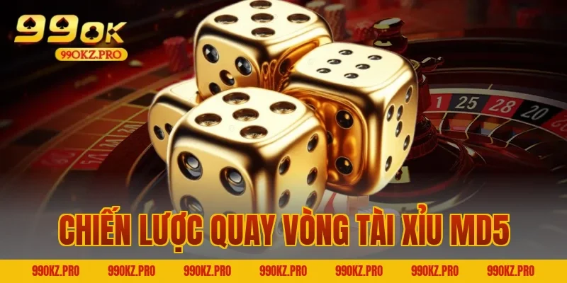 Chiến Lược Quay Vòng Tài xỉu MD5