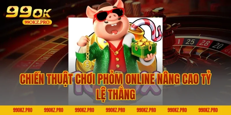 Chiến thuật chơi Phỏm online nâng cao tỷ lệ thắng