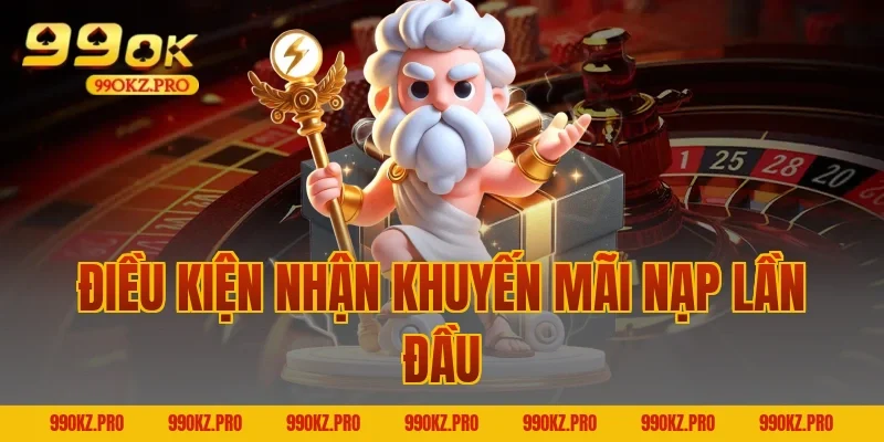 Điều kiện nhận Khuyến mãi nạp lần đầu