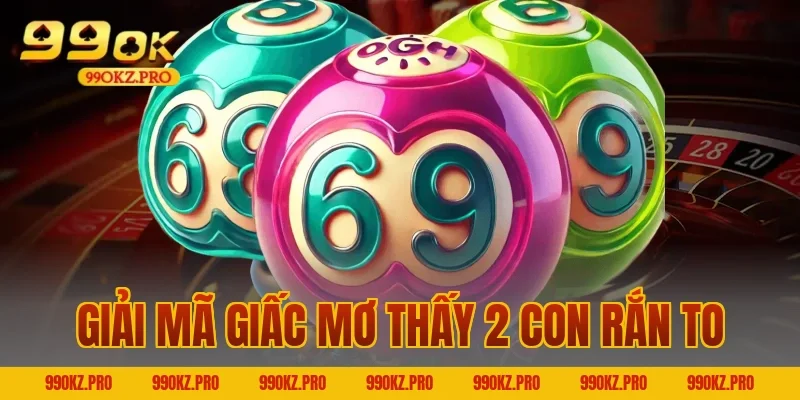 Giải mã giấc mơ thấy 2 con rắn to