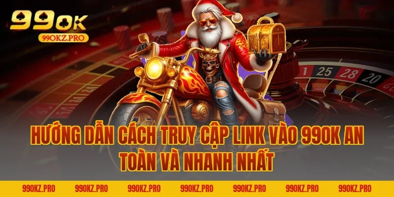 Hướng Dẫn Cách Truy Cập Link Vào 99OK An Toàn Và Nhanh Nhất