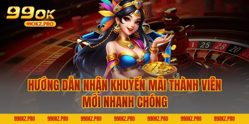 Hướng Dẫn Nhận Khuyến mãi thành viên mới Nhanh Chóng