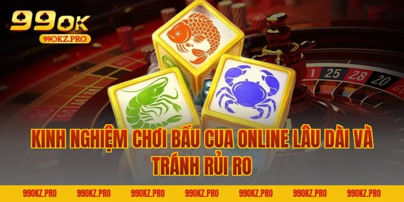 Kinh nghiệm chơi bầu cua online lâu dài và tránh rủi ro