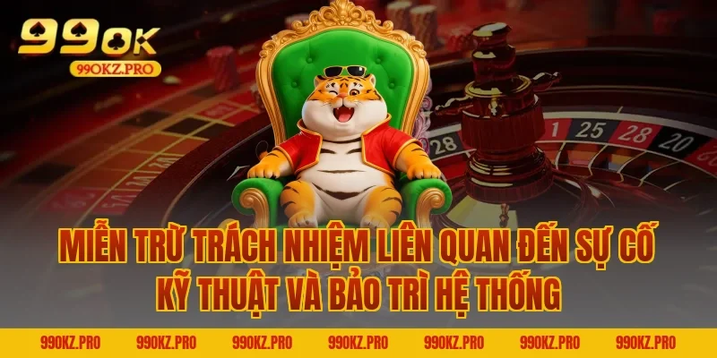 Miễn Trừ Trách Nhiệm Liên Quan Đến Sự Cố Kỹ Thuật Và Bảo Trì Hệ Thống