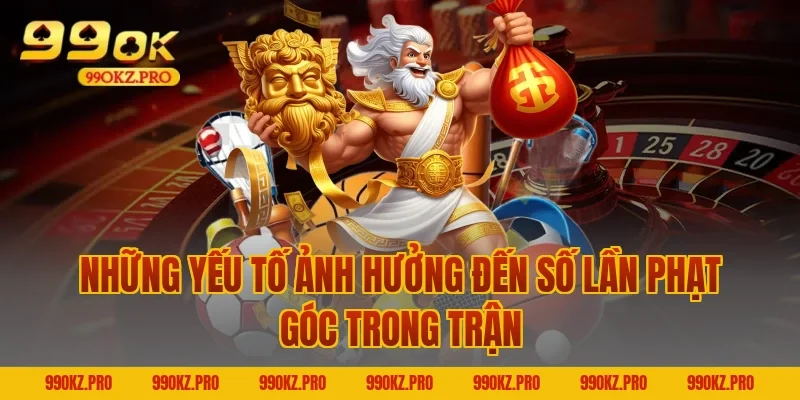 Những Yếu Tố Ảnh Hưởng Đến Số Lần Phạt Góc Trong Trận