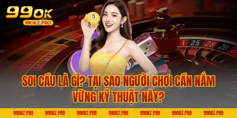 Soi Cầu Là Gì? Tại Sao Người Chơi Cần Nắm Vững Kỹ Thuật Này?
