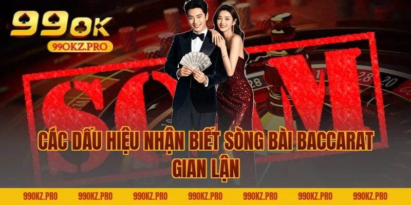 Các Dấu Hiệu Nhận Biết Sòng Bài Baccarat Gian Lận