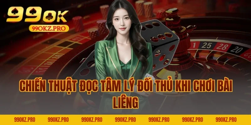 Chiến Thuật Đọc Tâm Lý Đối Thủ Khi Chơi Bài Liêng