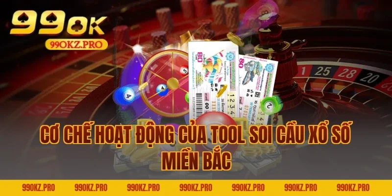 Cơ Chế Hoạt Động Của Tool Soi Cầu Xổ Số Miền Bắc