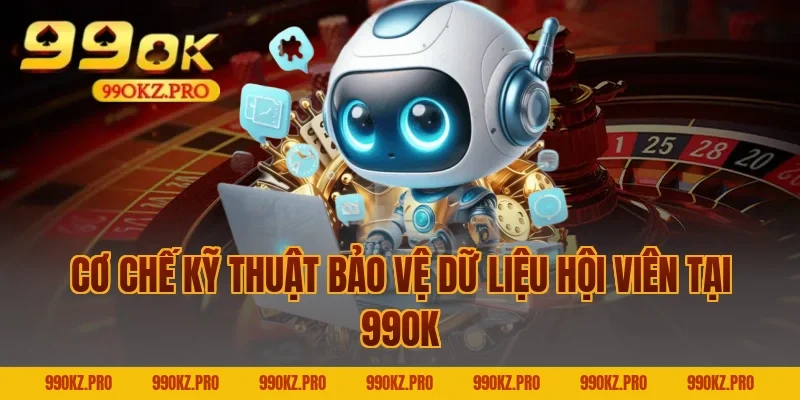 Cơ Chế Kỹ Thuật Bảo Vệ Dữ Liệu Hội Viên Tại 99OK