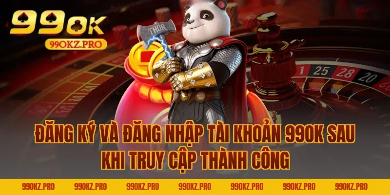 Đăng Ký Và Đăng Nhập Tài Khoản 99OK Sau Khi Truy Cập Thành Công