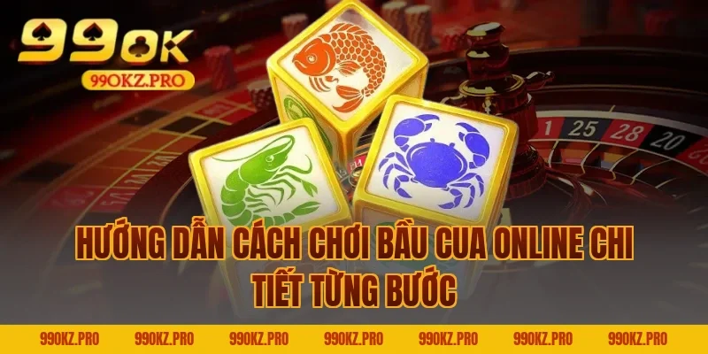 Hướng dẫn cách chơi bầu cua online chi tiết từng bước