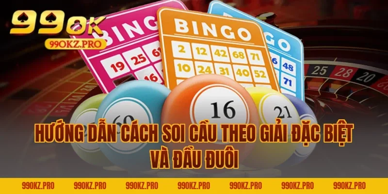 Hướng Dẫn Cách Soi Cầu Theo Giải Đặc Biệt Và Đầu Đuôi