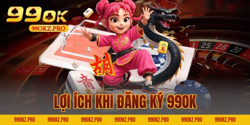 Lợi Ích Khi Đăng Ký 99OK