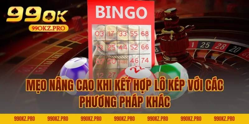 Mẹo Nâng Cao Khi Kết Hợp Lô Kép Với Các Phương Pháp Khác