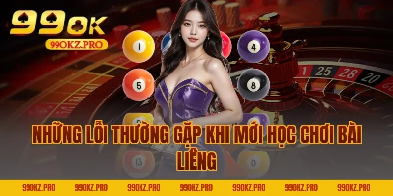 Những Lỗi Thường Gặp Khi Mới Học Chơi Bài Liêng