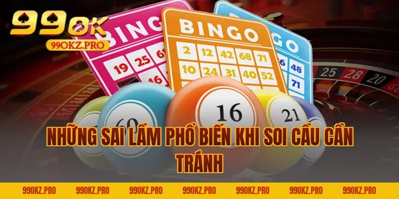 Những Sai Lầm Phổ Biến Khi Soi Cầu Cần Tránh
