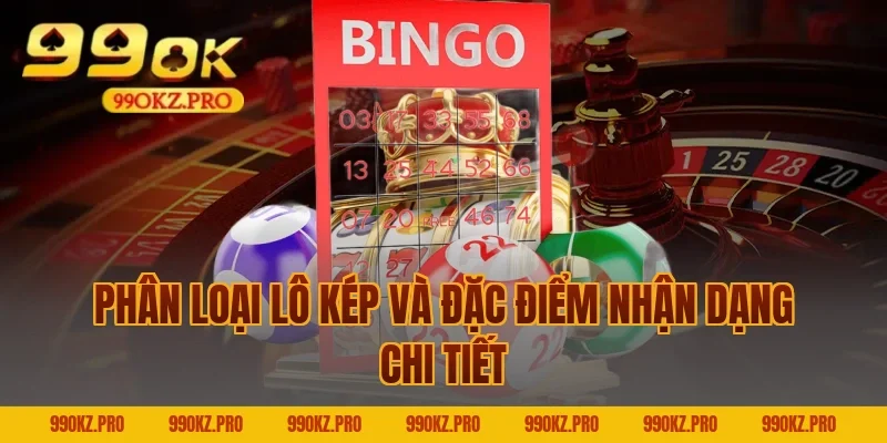Phân Loại Lô Kép Và Đặc Điểm Nhận Dạng Chi Tiết