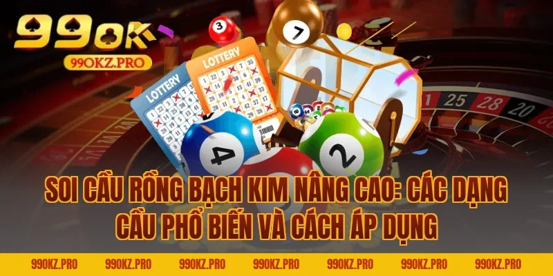 Soi cầu rồng bạch kim nâng cao: Các dạng cầu phổ biến và cách áp dụng