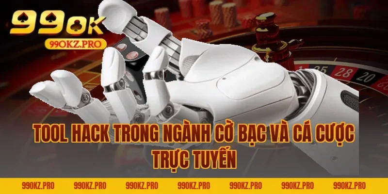 Tool Hack Trong Ngành Cờ Bạc Và Cá Cược Trực Tuyến